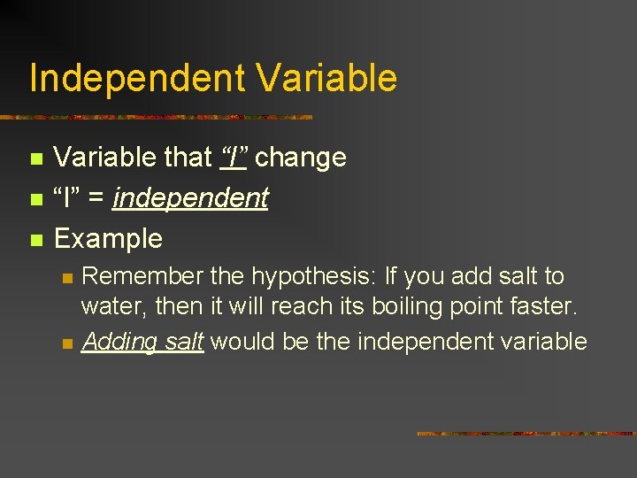 Independent Variable n n n Variable that “I” change “I” = independent Example n