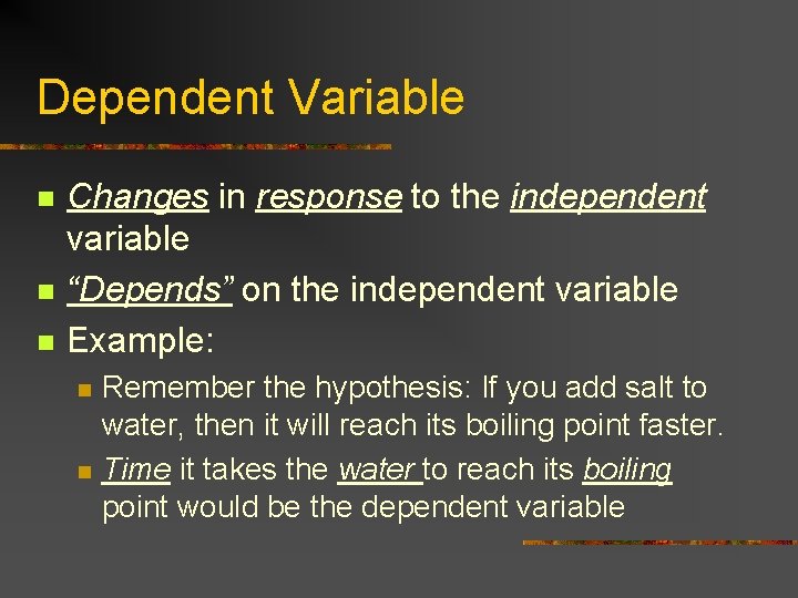 Dependent Variable n n n Changes in response to the independent variable “Depends” on
