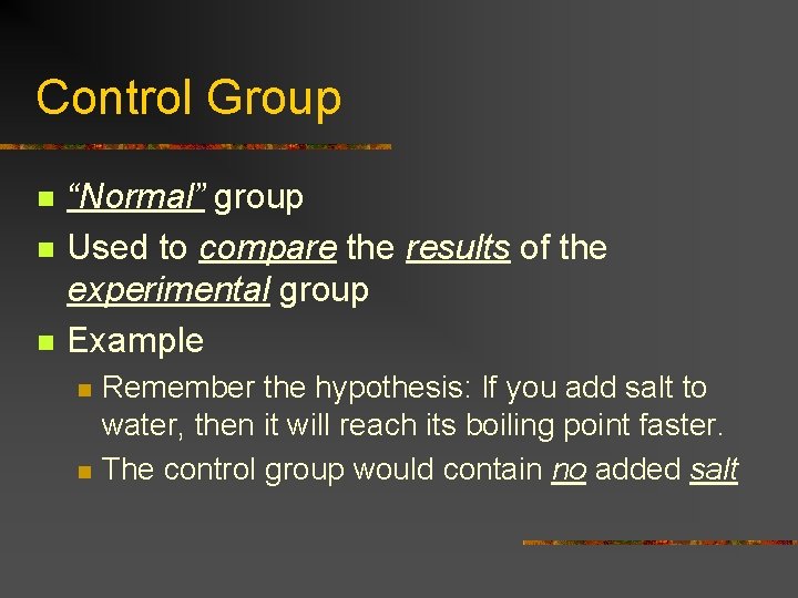 Control Group n n n “Normal” group Used to compare the results of the