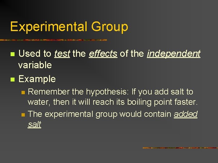 Experimental Group n n Used to test the effects of the independent variable Example