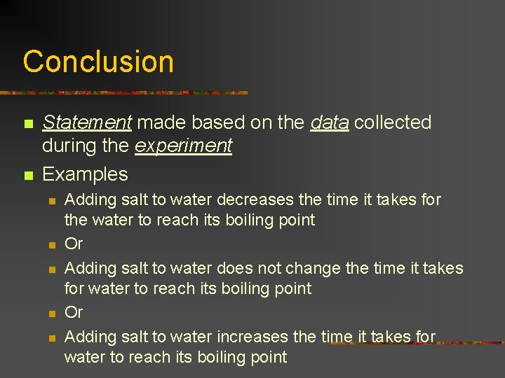 Conclusion n n Statement made based on the data collected during the experiment Examples
