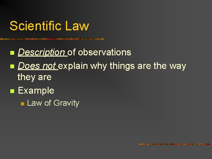 Scientific Law n n n Description of observations Does not explain why things are