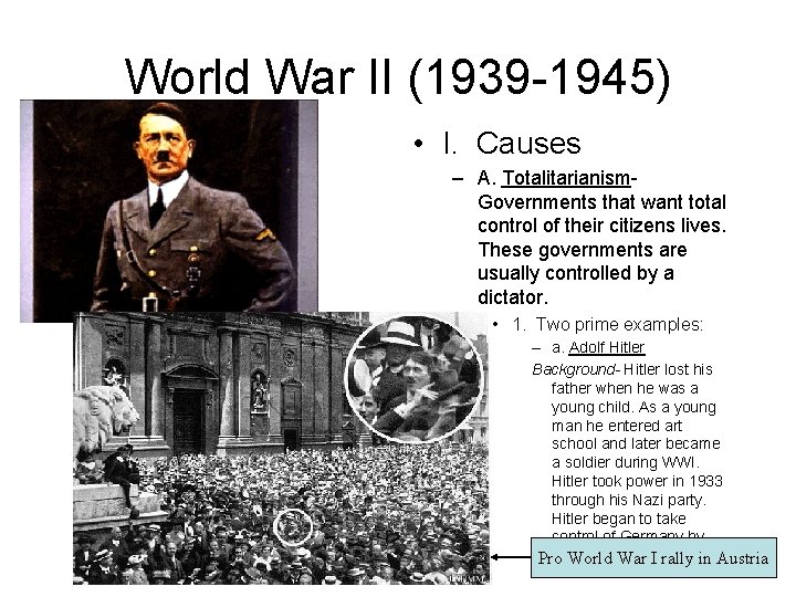 World War II (1939 -1945) • I. Causes – A. Totalitarianism. Governments that want