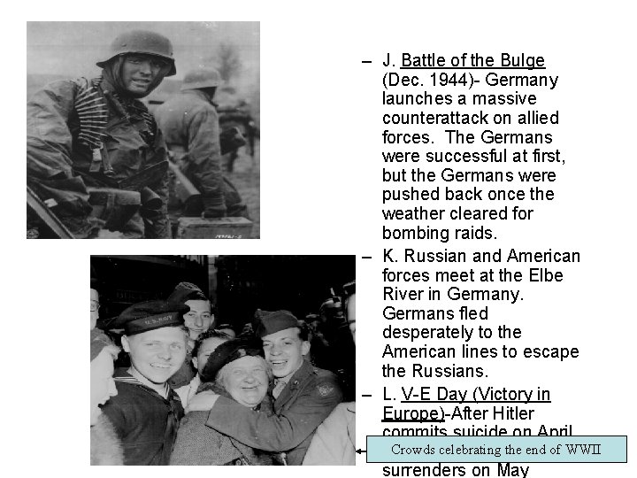 – J. Battle of the Bulge (Dec. 1944)- Germany launches a massive counterattack on