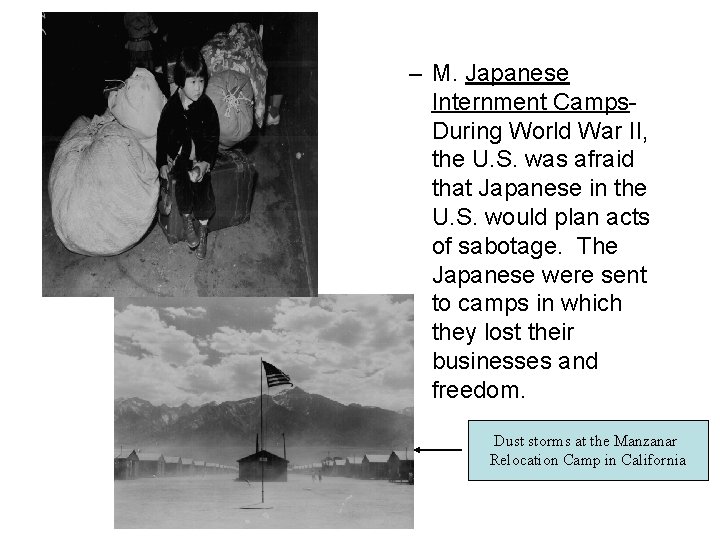 – M. Japanese Internment Camps. During World War II, the U. S. was afraid