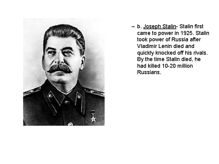 – b. Joseph Stalin- Stalin first came to power in 1925. Stalin took power