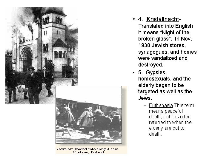  • 4. Kristallnacht. Translated into English it means “Night of the broken glass”.