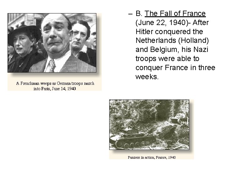 – B. The Fall of France (June 22, 1940)- After Hitler conquered the Netherlands