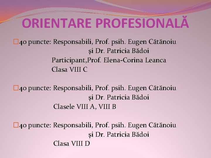 ORIENTARE PROFESIONALĂ � 40 puncte: Responsabili, Prof. psih. Eugen Cătănoiu şi Dr. Patricia Bădoi