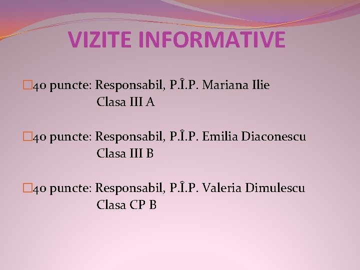 VIZITE INFORMATIVE � 40 puncte: Responsabil, P. Î. P. Mariana Ilie Clasa III A