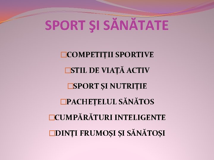 SPORT ŞI SĂNĂTATE �COMPETIŢII SPORTIVE �STIL DE VIAŢĂ ACTIV �SPORT ŞI NUTRIŢIE �PACHEŢELUL SĂNĂTOS