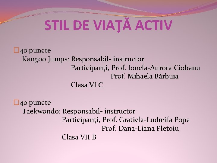 STIL DE VIAŢĂ ACTIV � 40 puncte Kangoo Jumps: Responsabil- instructor Participanţi, Prof. Ionela-Aurora