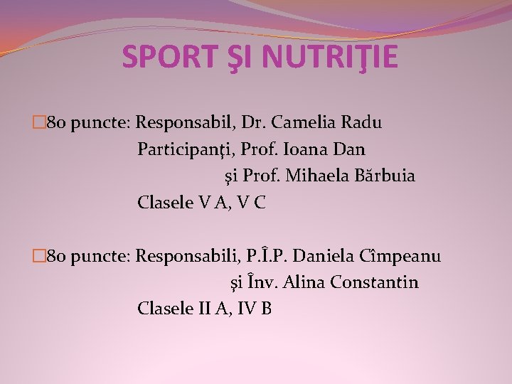 SPORT ŞI NUTRIŢIE � 80 puncte: Responsabil, Dr. Camelia Radu Participanţi, Prof. Ioana Dan