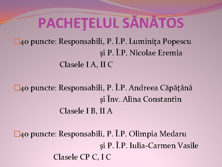 PACHEŢELUL SĂNĂTOS � 40 puncte: Responsabili, P. Î. P. Luminiţa Popescu şi P. Î.