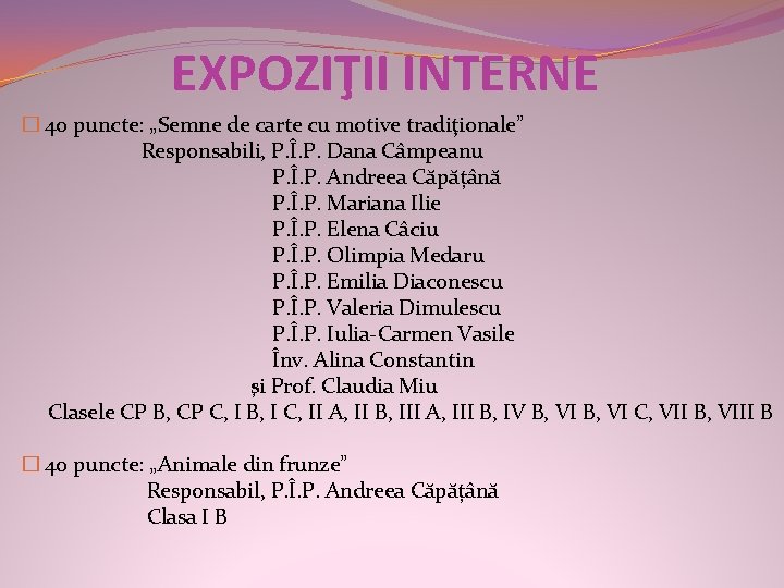 EXPOZIŢII INTERNE � 40 puncte: „Semne de carte cu motive tradiţionale” Responsabili, P. Î.