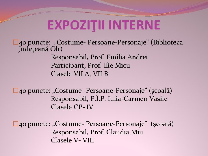 EXPOZIŢII INTERNE � 40 puncte: „Costume- Persoane-Personaje” (Biblioteca Judeţeană Olt) Responsabil, Prof. Emilia Andrei