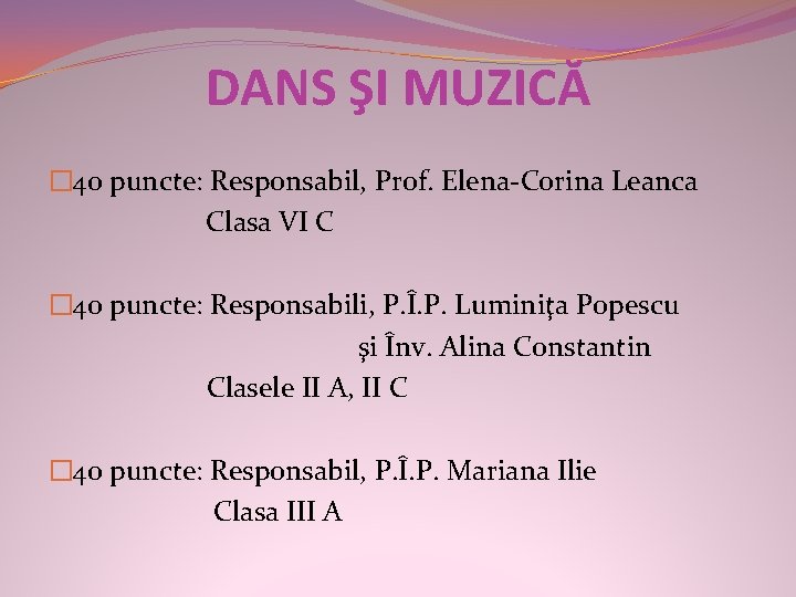 DANS ŞI MUZICĂ � 40 puncte: Responsabil, Prof. Elena-Corina Leanca Clasa VI C �