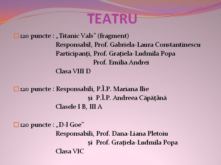 TEATRU � 120 puncte : „Titanic Vals” (fragment) Responsabil, Prof. Gabriela-Laura Constantinescu Participanţi, Prof.
