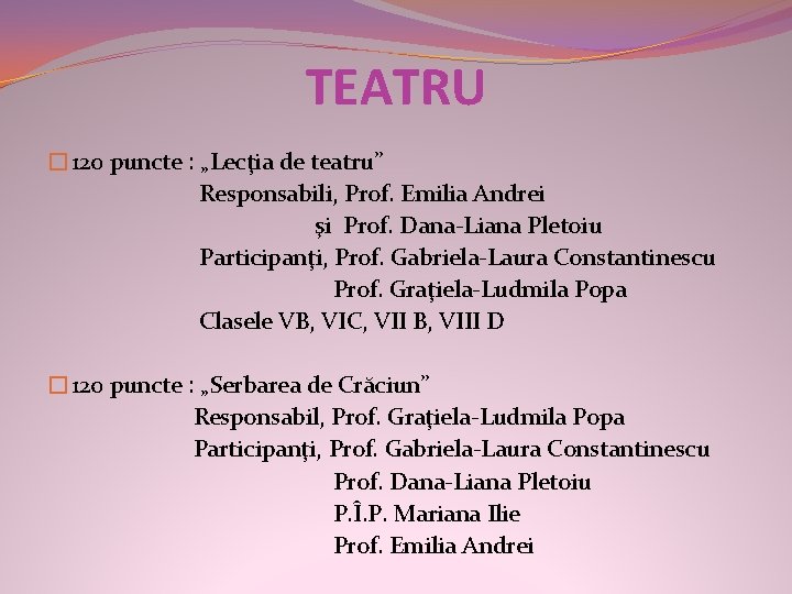 TEATRU � 120 puncte : „Lecţia de teatru” Responsabili, Prof. Emilia Andrei şi Prof.