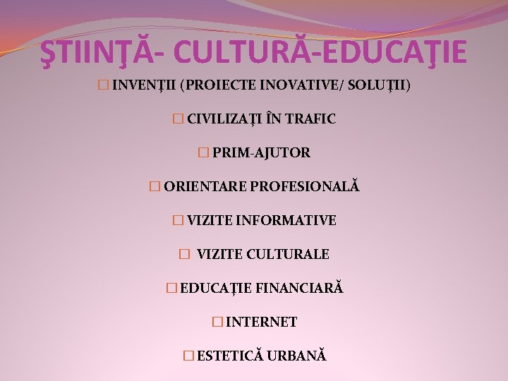 ŞTIINŢĂ- CULTURĂ-EDUCAŢIE � INVENŢII (PROIECTE INOVATIVE/ SOLUŢII) � CIVILIZAŢI ÎN TRAFIC � PRIM-AJUTOR �