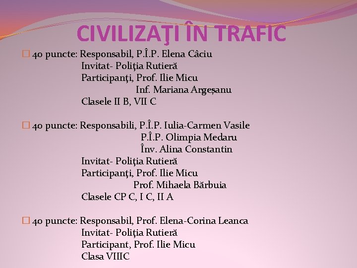 CIVILIZAŢI ÎN TRAFIC � 40 puncte: Responsabil, P. Î. P. Elena Câciu Invitat- Poliţia