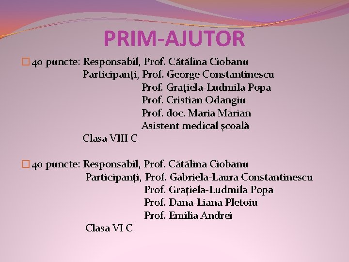 PRIM-AJUTOR � 40 puncte: Responsabil, Prof. Cătălina Ciobanu Participanţi, Prof. George Constantinescu Prof. Graţiela-Ludmila