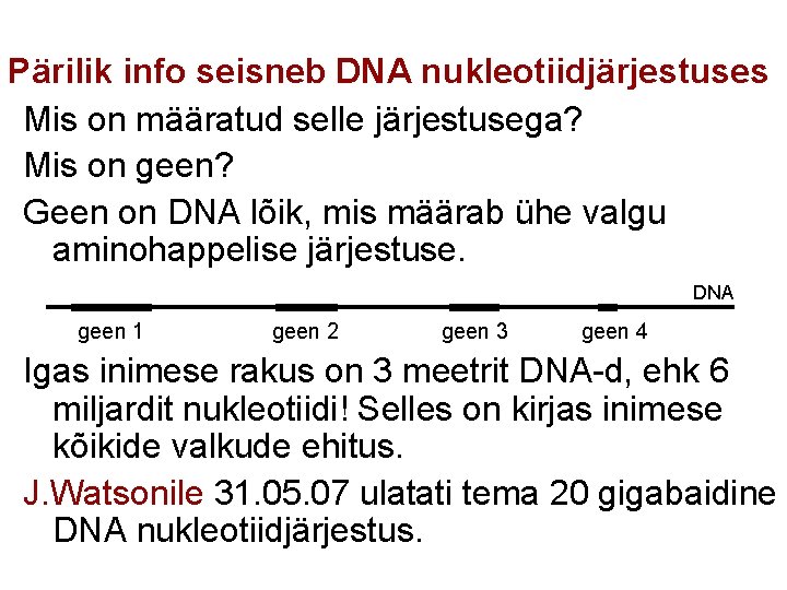 Pärilik info seisneb DNA nukleotiidjärjestuses Mis on määratud selle järjestusega? Mis on geen? Geen