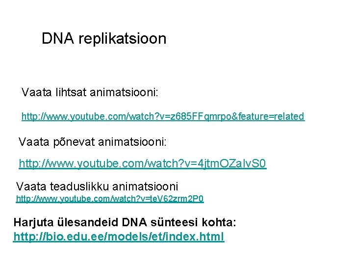 DNA replikatsioon Vaata lihtsat animatsiooni: http: //www. youtube. com/watch? v=z 685 FFqmrpo&feature=related Vaata põnevat