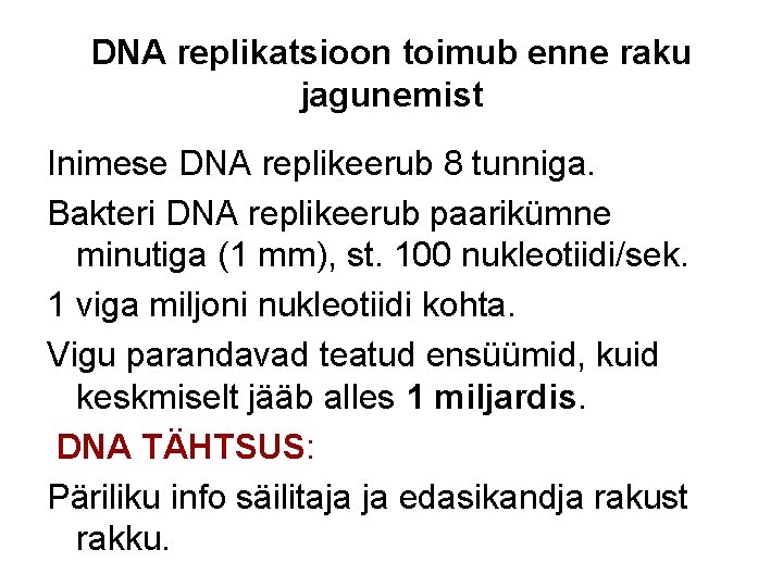 DNA replikatsioon toimub enne raku jagunemist Inimese DNA replikeerub 8 tunniga. Bakteri DNA replikeerub
