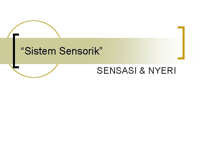 “Sistem Sensorik” SENSASI & NYERI 