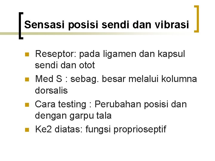 Sensasi posisi sendi dan vibrasi n n Reseptor: pada ligamen dan kapsul sendi dan