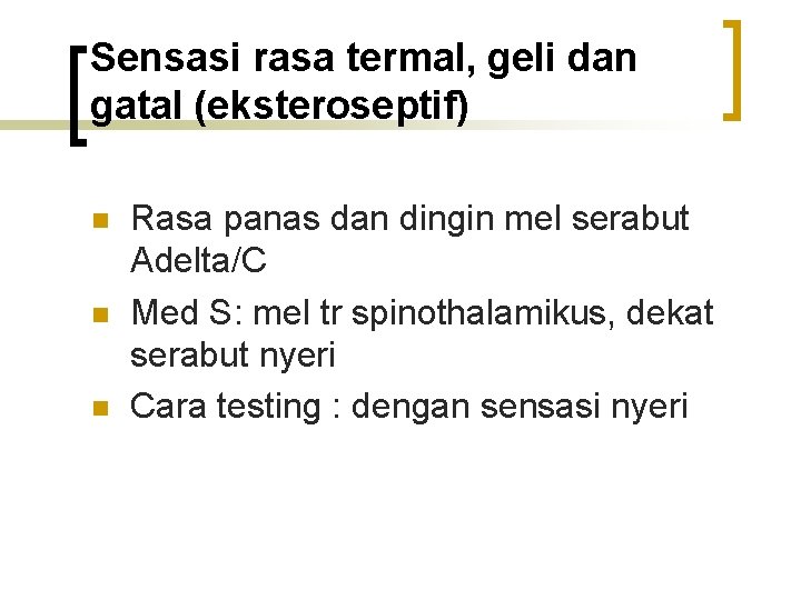 Sensasi rasa termal, geli dan gatal (eksteroseptif) n n n Rasa panas dan dingin