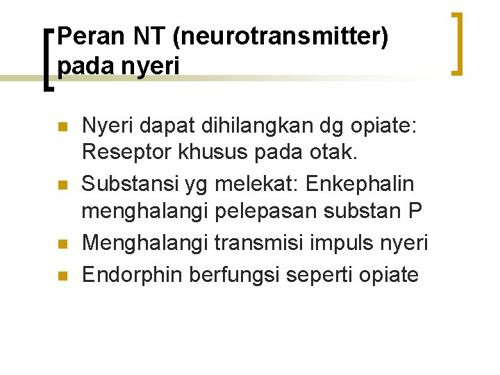 Peran NT (neurotransmitter) pada nyeri n n Nyeri dapat dihilangkan dg opiate: Reseptor khusus