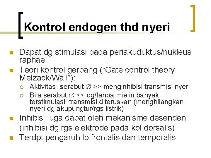 Kontrol endogen thd nyeri n n Dapat dg stimulasi pada periakuduktus/nukleus raphae Teori kontrol