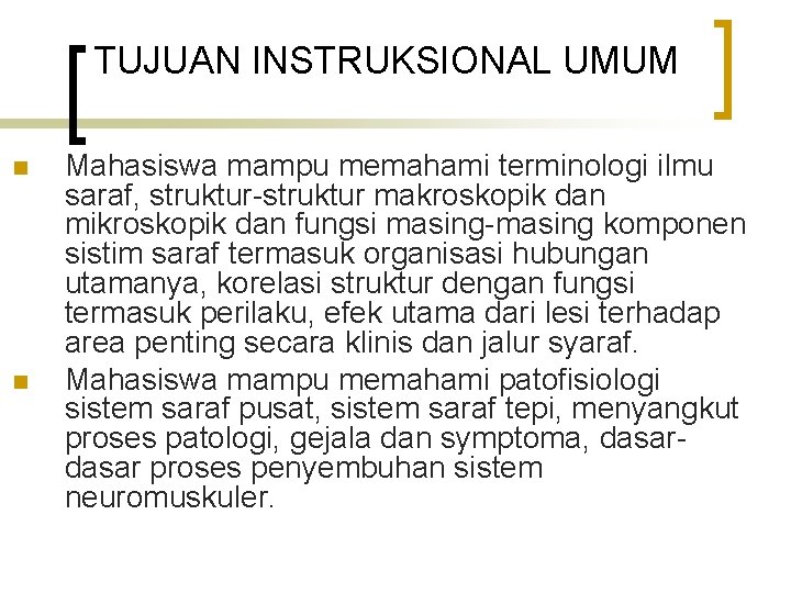 TUJUAN INSTRUKSIONAL UMUM n n Mahasiswa mampu memahami terminologi ilmu saraf, struktur-struktur makroskopik dan