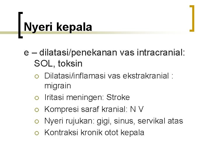 Nyeri kepala e – dilatasi/penekanan vas intracranial: SOL, toksin ¡ ¡ ¡ Dilatasi/inflamasi vas