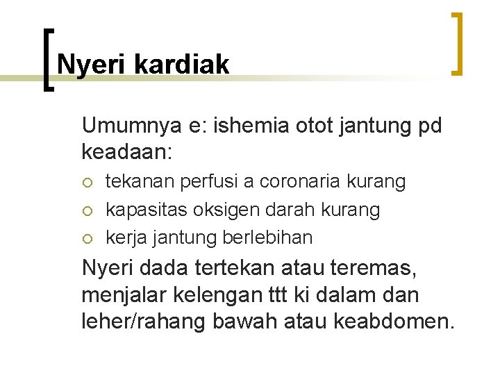 Nyeri kardiak Umumnya e: ishemia otot jantung pd keadaan: ¡ ¡ ¡ tekanan perfusi