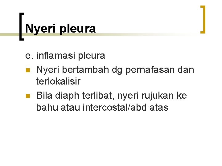 Nyeri pleura e. inflamasi pleura n Nyeri bertambah dg pernafasan dan terlokalisir n Bila