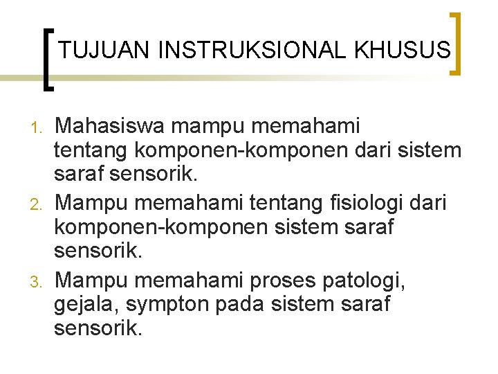 TUJUAN INSTRUKSIONAL KHUSUS 1. 2. 3. Mahasiswa mampu memahami tentang komponen-komponen dari sistem saraf