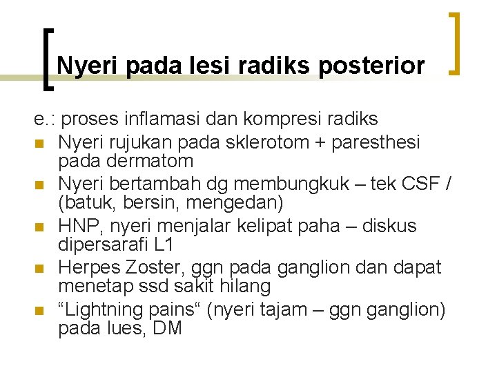 Nyeri pada lesi radiks posterior e. : proses inflamasi dan kompresi radiks n Nyeri