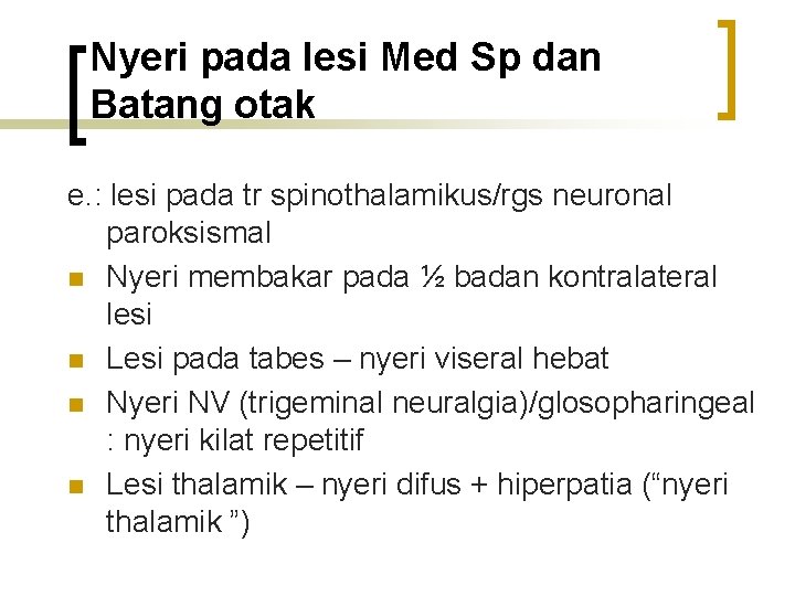 Nyeri pada lesi Med Sp dan Batang otak e. : lesi pada tr spinothalamikus/rgs