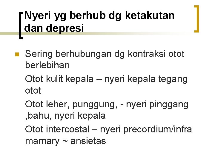 Nyeri yg berhub dg ketakutan depresi n Sering berhubungan dg kontraksi otot berlebihan Otot