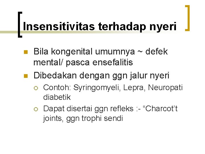 Insensitivitas terhadap nyeri n n Bila kongenital umumnya ~ defek mental/ pasca ensefalitis Dibedakan