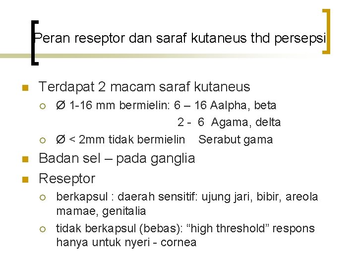 Peran reseptor dan saraf kutaneus thd persepsi n Terdapat 2 macam saraf kutaneus ¡