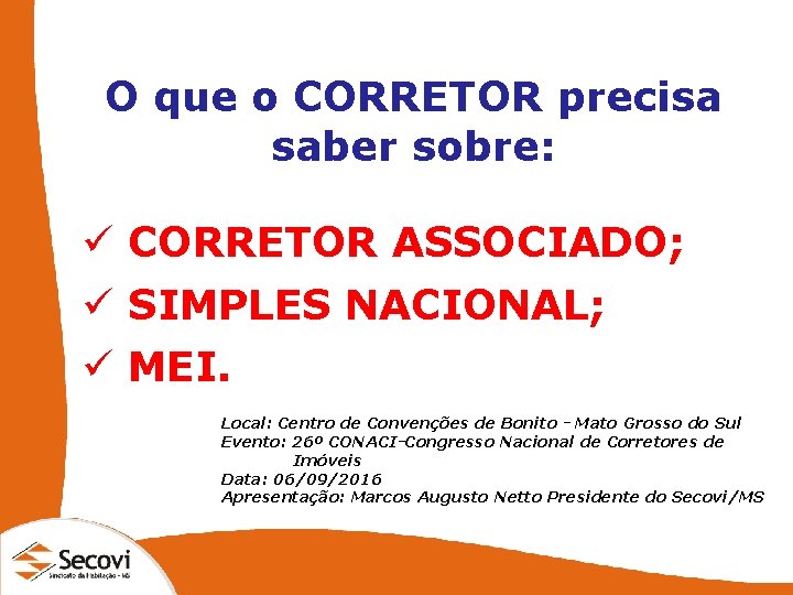 O que o CORRETOR precisa saber sobre: ü CORRETOR ASSOCIADO; ü SIMPLES NACIONAL; ü