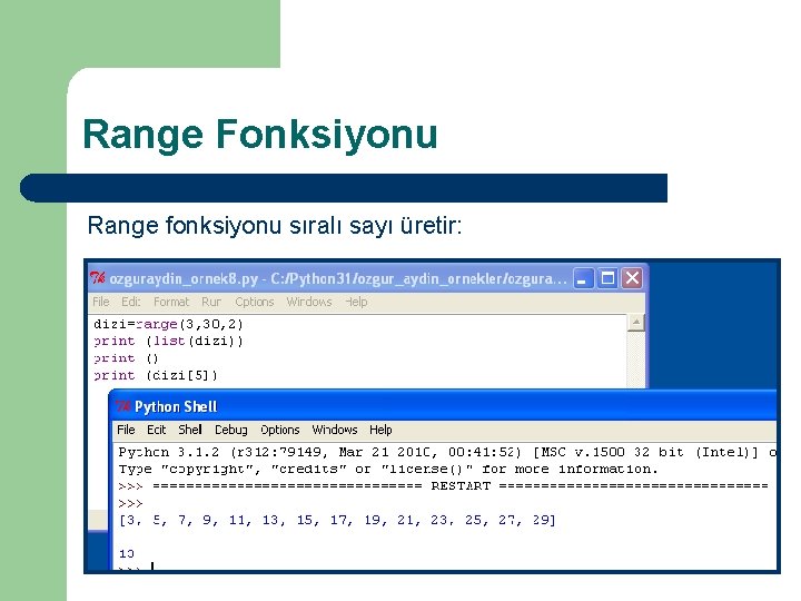 Range Fonksiyonu Range fonksiyonu sıralı sayı üretir: range(10) l range(5, 20) l range(3, 30,