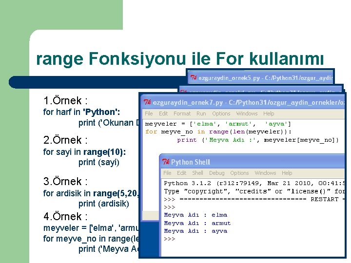 range Fonksiyonu ile For kullanımı 1. Örnek : for harf in 'Python': print ('Okunan