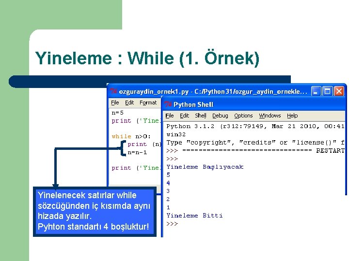 Yineleme : While (1. Örnek) Yinelenecek satırlar while sözcüğünden iç kısımda aynı hizada yazılır.