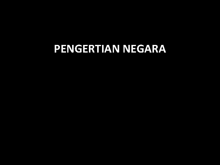 PENGERTIAN NEGARA 