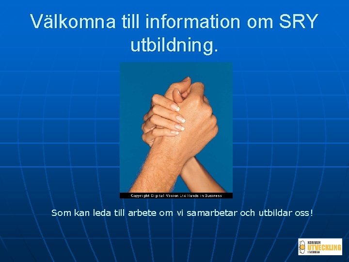 Välkomna till information om SRY utbildning. Som kan leda till arbete om vi samarbetar